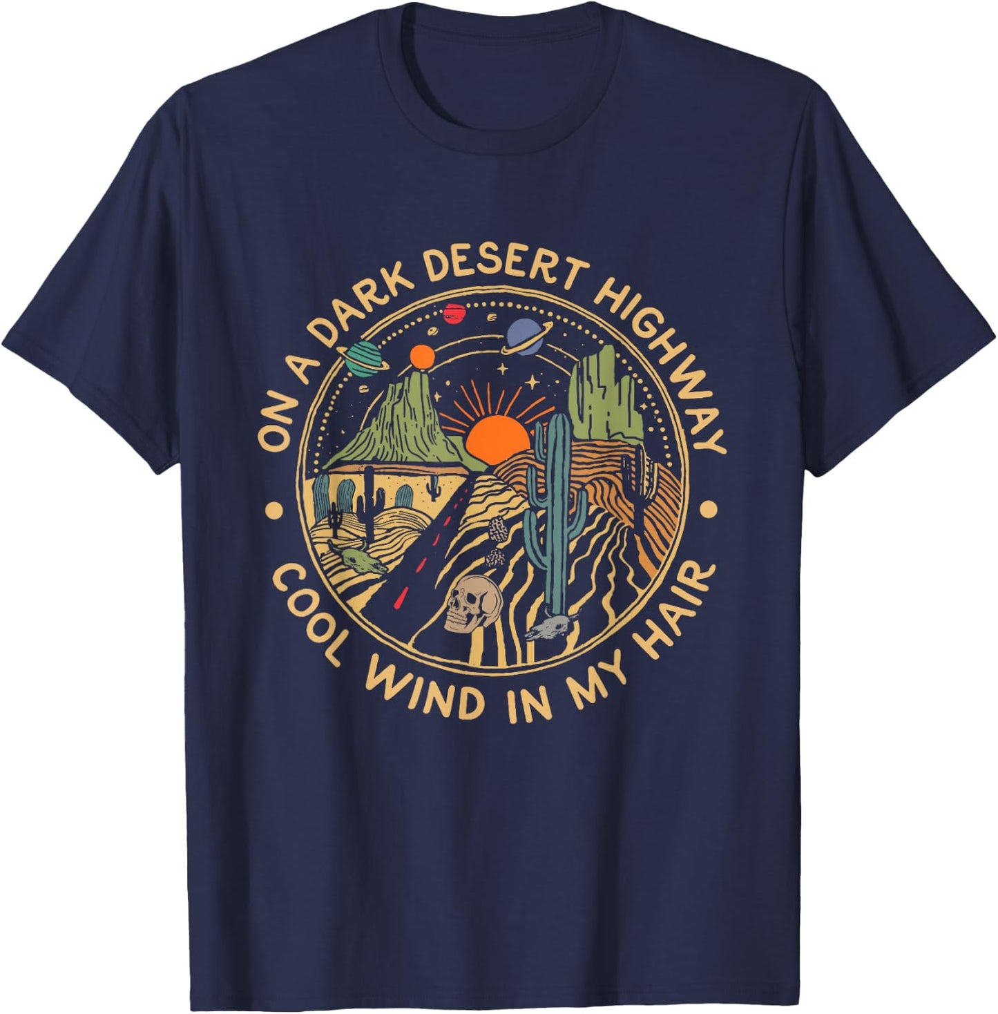 Funny On Dark Cactus Deserts Highway Cool Wind in My Hair T-Shirt - T-Shirt | Navy