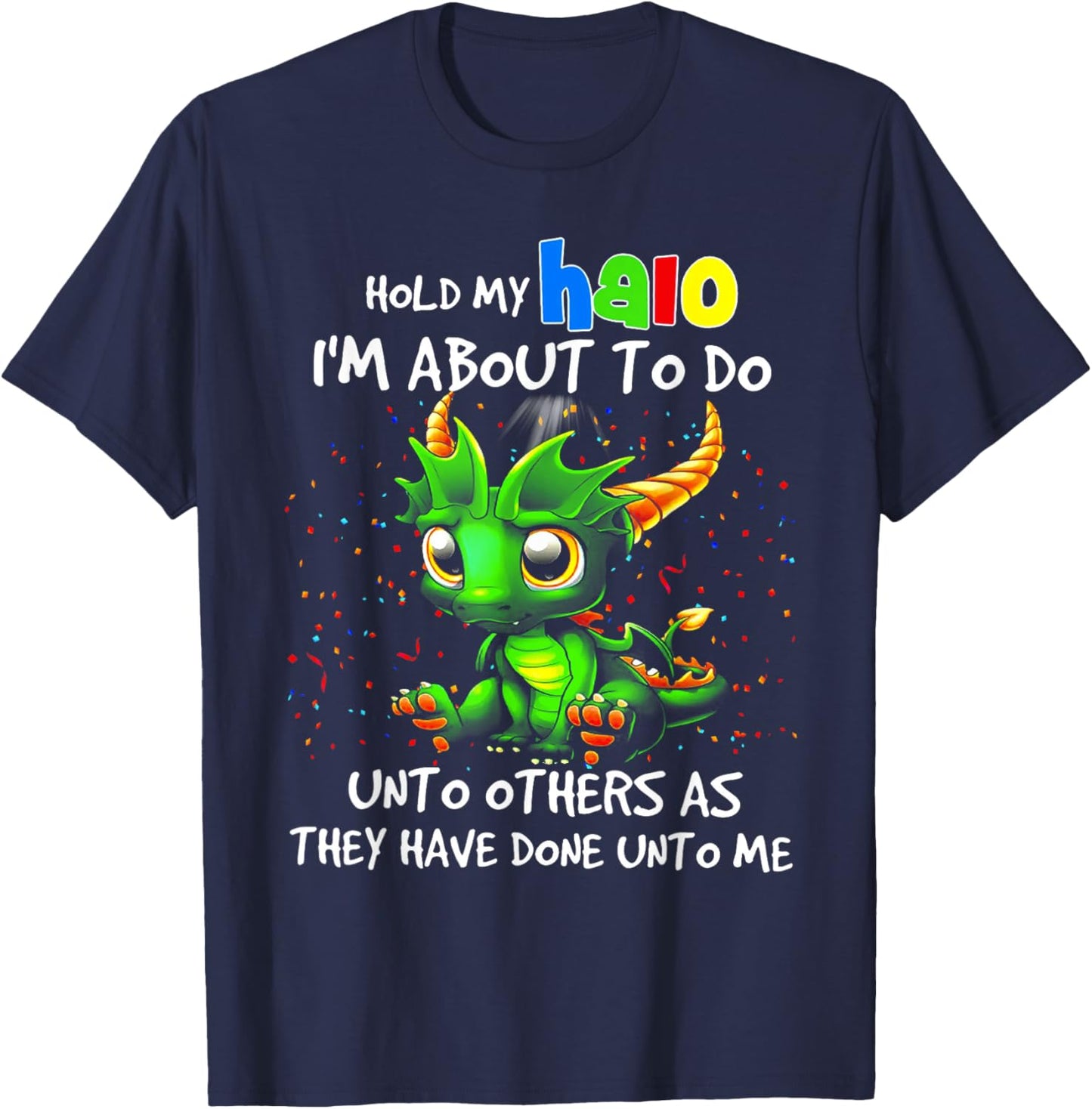 Cute Dragon Hold My Halo I'm About To Do Unto Others T-Shirt - T-Shirt | Navy