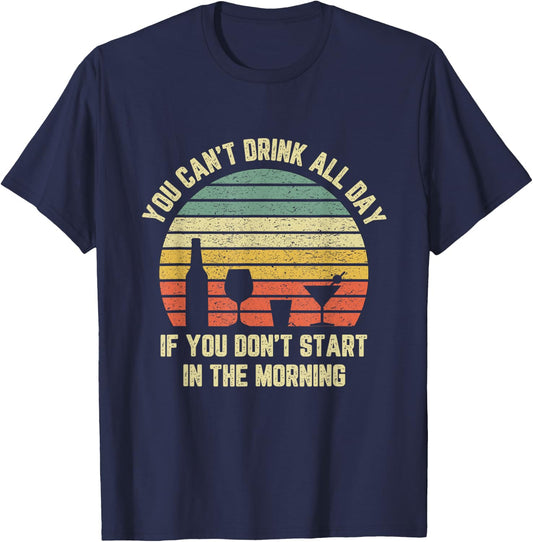Funny Day Drinking Shirt Can't Drink All Day Retro Drinking T-Shirt - T-Shirt | Navy