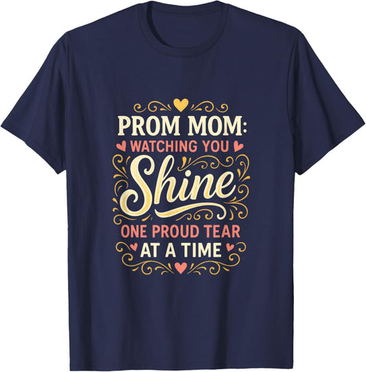 Prom Mom Watching You Shine - Proud Moment Celebration T-Shirt - T-Shirt | Navy