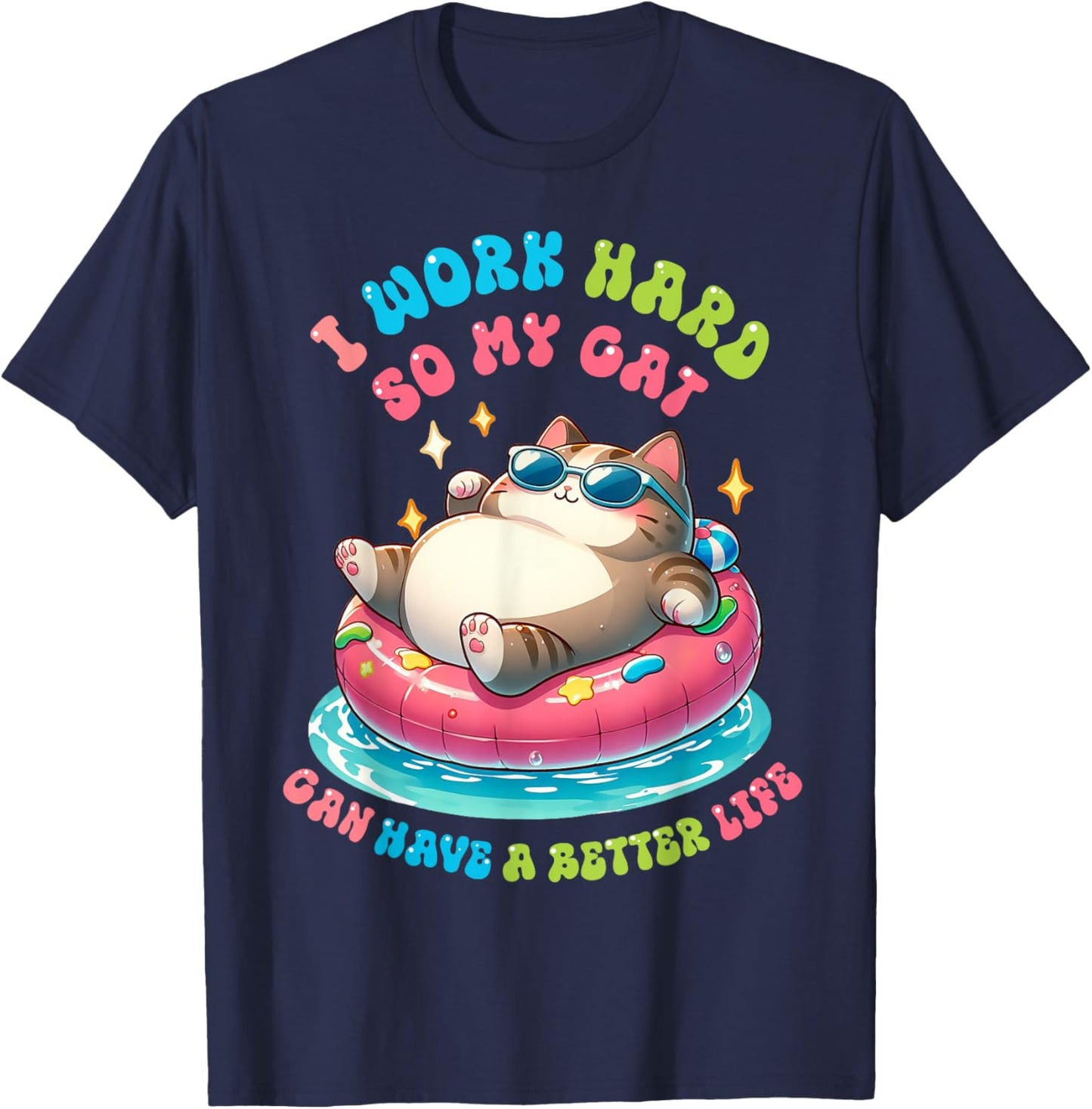 I Work Hard So My Cat Can Have A Better Life T-Shirt - T-Shirt | Navy