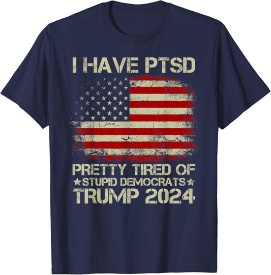 USA Flag I Have PTSD Pretty Tired Of Stupid Democrats Women Men T-Shirt - T-Shirt | Navy