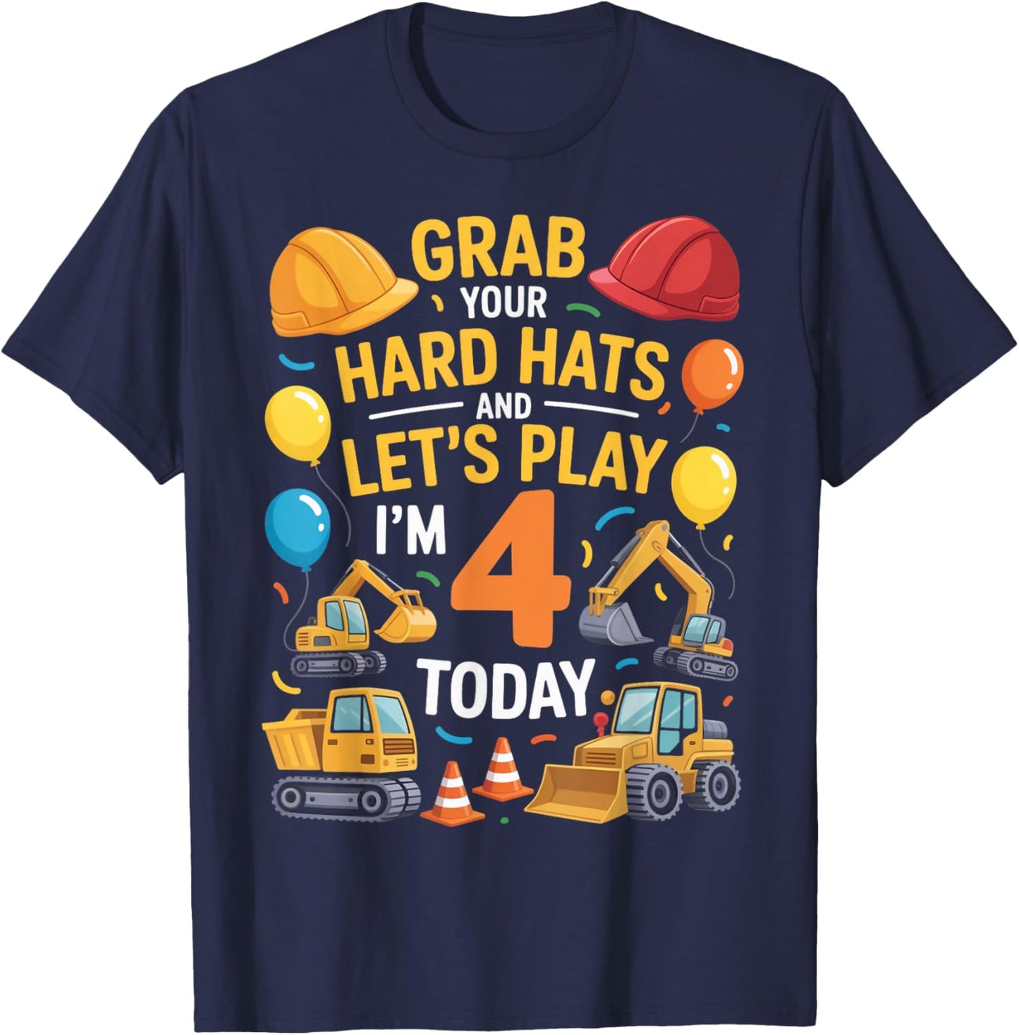 Grab Your Hats I'm 4 Years Old 4th Construction Birthday T-Shirt - T-Shirt | Navy