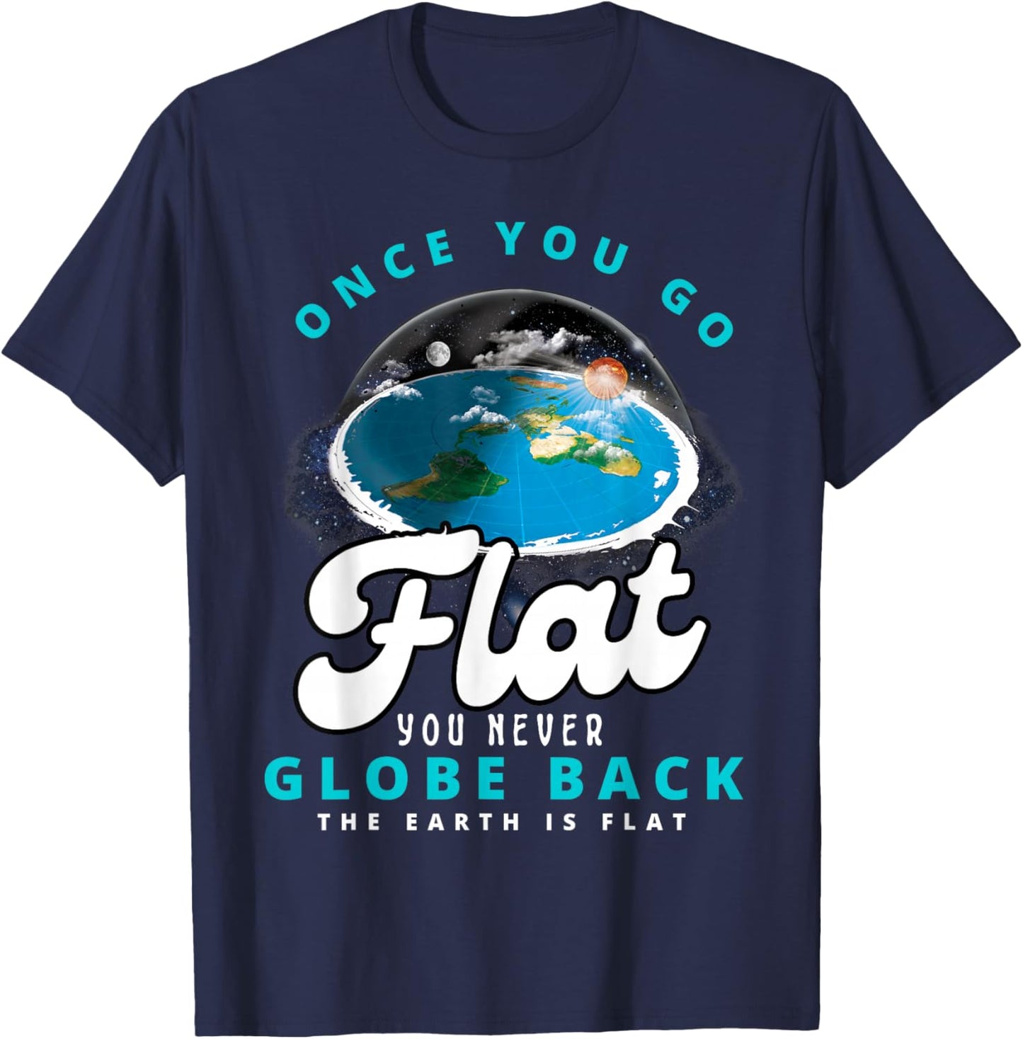 Once You Go Flat You Never Globe Back Funny Flat Earth T-Shirt - T-Shirt | Navy