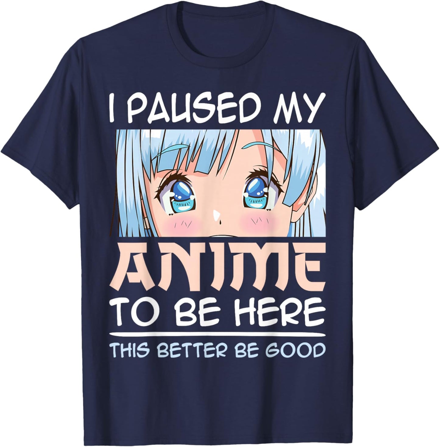 I Paused My Anime To Be Here Japan Kawaii Manga Anime Girls T-Shirt - T-Shirt | Navy