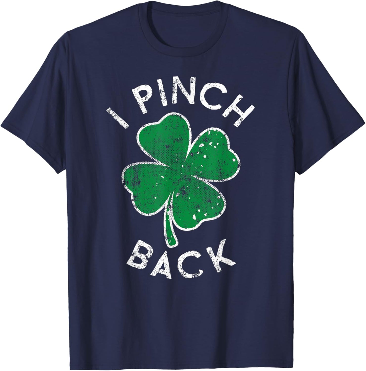 I Pinch Back Lucky Clover St. Patrick's Day Distress T-Shirt - T-Shirt | Navy