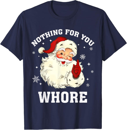 Nothing For You Whore Santa T-Shirt - T-Shirt | Navy