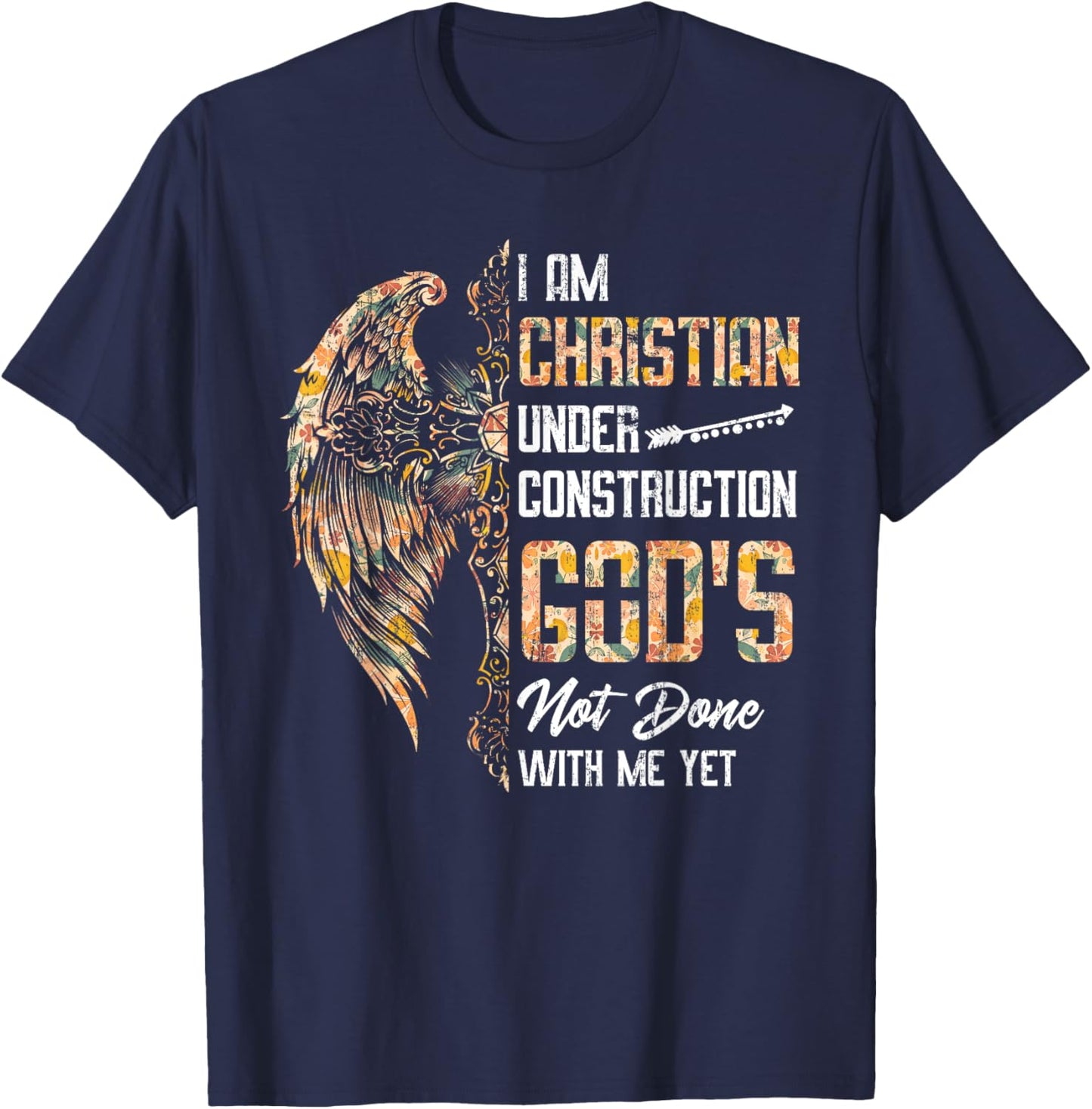 I Am Christian Under Construction God's Not Done With Me Yet T-Shirt - T-Shirt | Navy