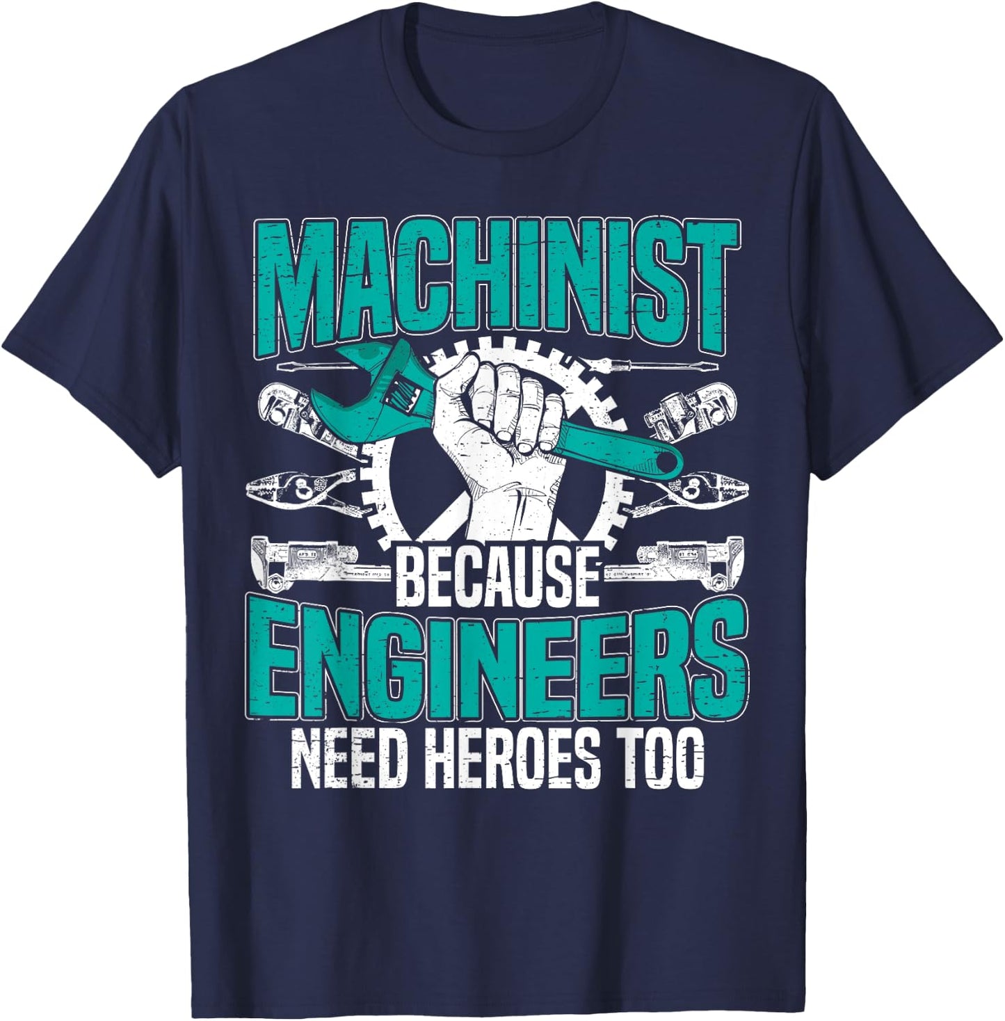 Machinist Because Engineers Need Heroes Too for a Machinist T-Shirt - T-Shirt | Navy