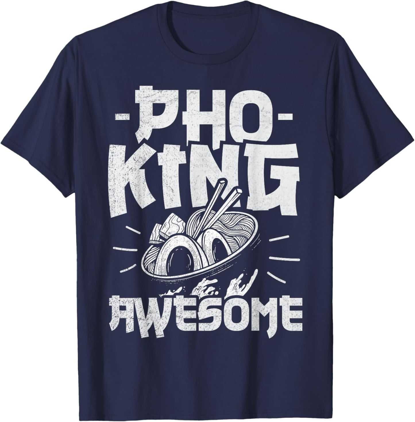 Pho King Awesome Pun for a Pho Lover T-Shirt - T-Shirt | Navy