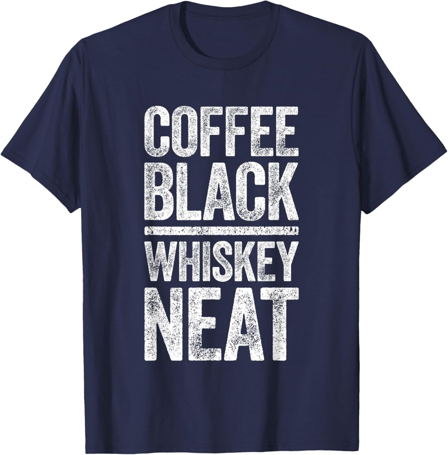 Coffee Black Whiskey Neat Shirt Funny Bourbon Whisky Scotch T-Shirt - T-Shirt | Navy