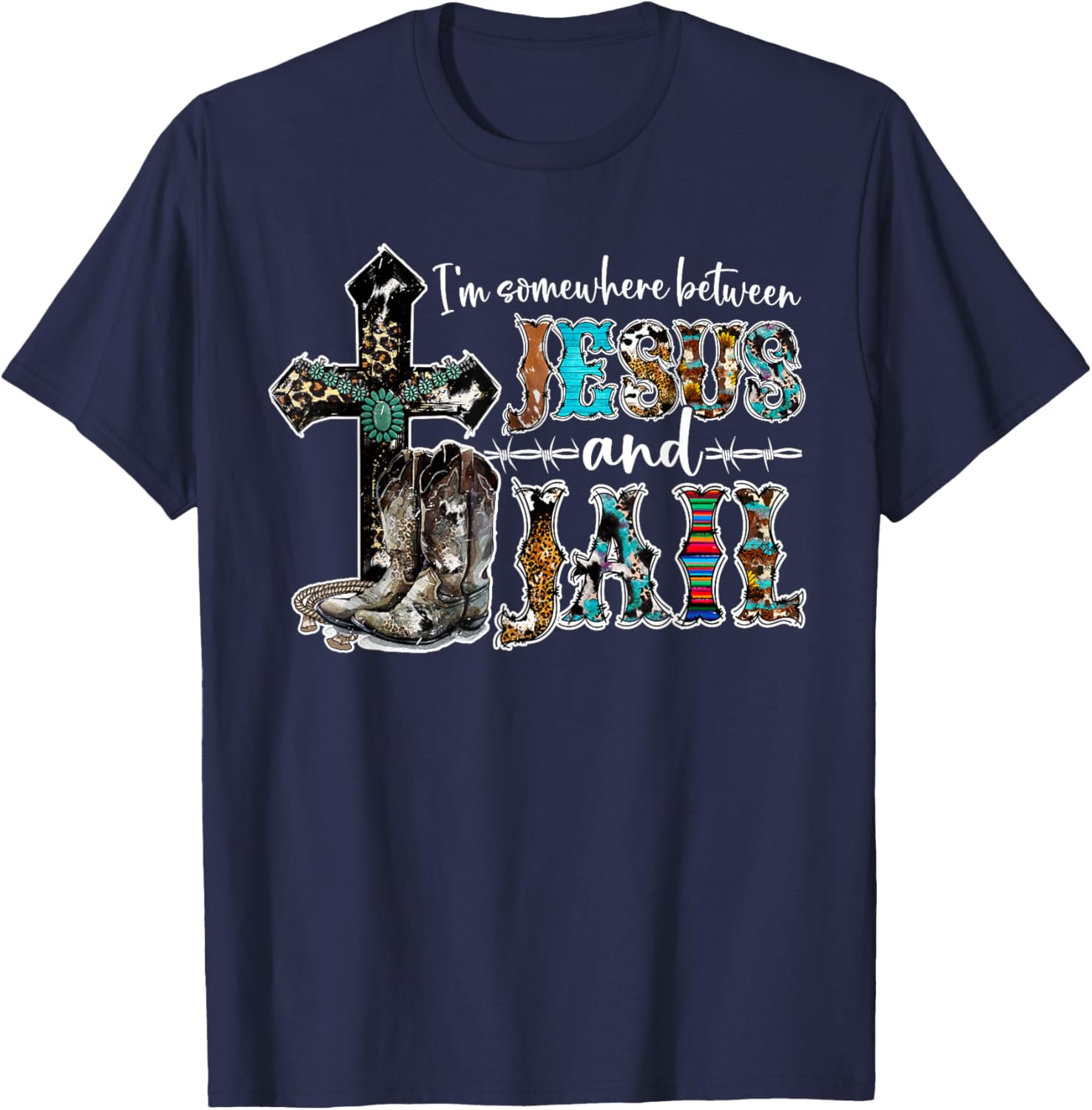 Funny I'm Somewhere Between Jesus And Jail Western Christian T-Shirt - T-Shirt | Navy