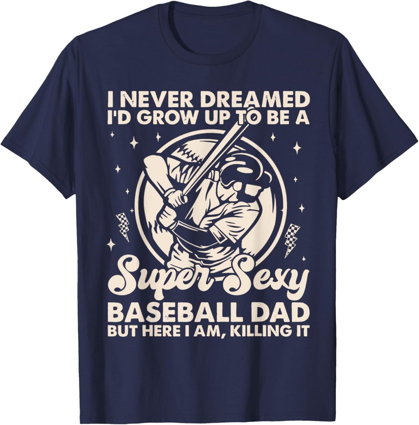 I Never Dreamed I'd Grow Up To Be Sexy Baseball Dad Retro T-Shirt - T-Shirt | Navy