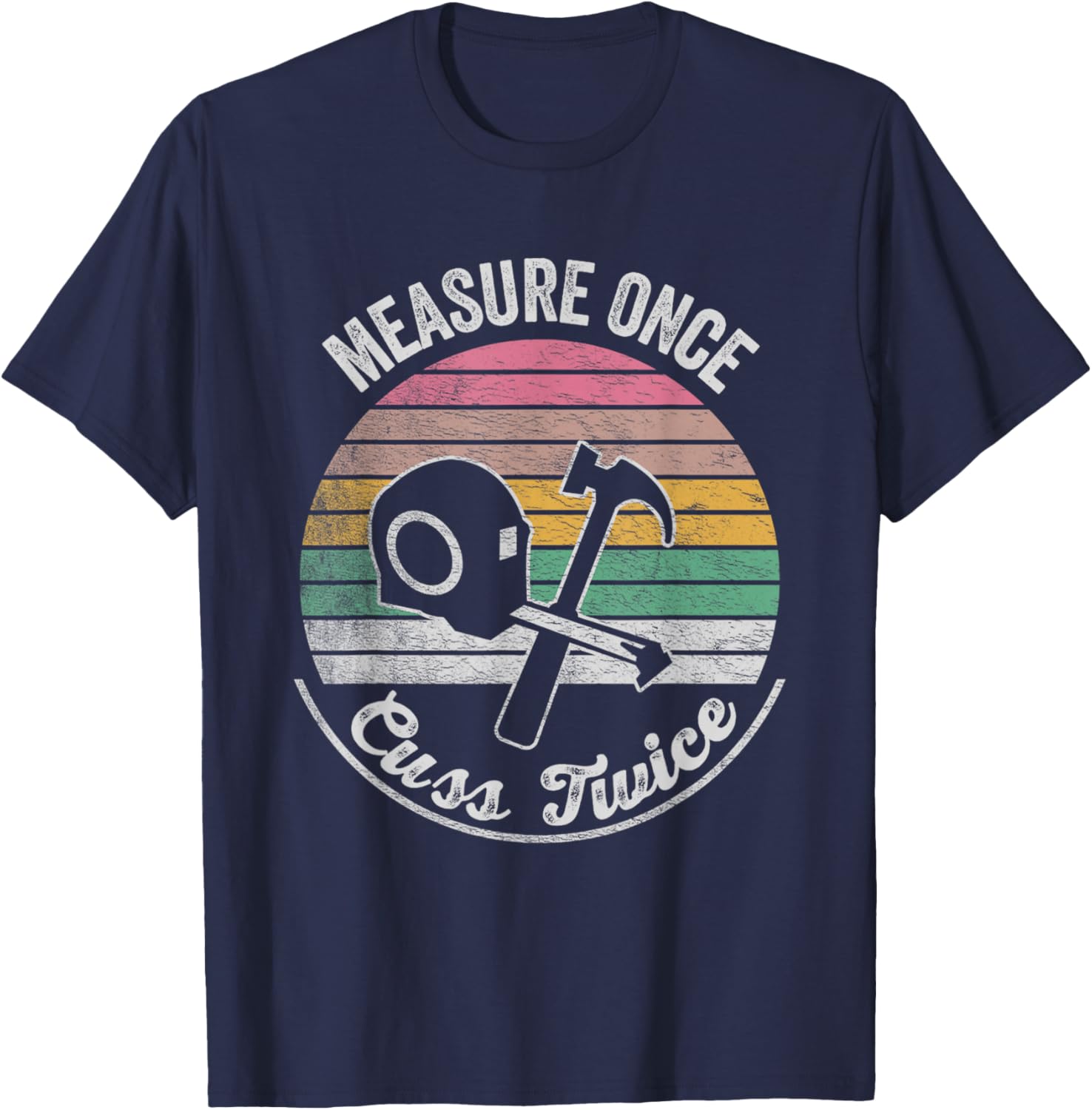 Retro Vintage Measure Once, Cuss Twice Funny Carpenter T-Shirt - T-Shirt | Navy