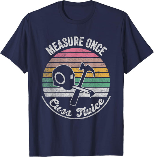 Retro Vintage Measure Once, Cuss Twice Funny Carpenter T-Shirt - T-Shirt | Navy