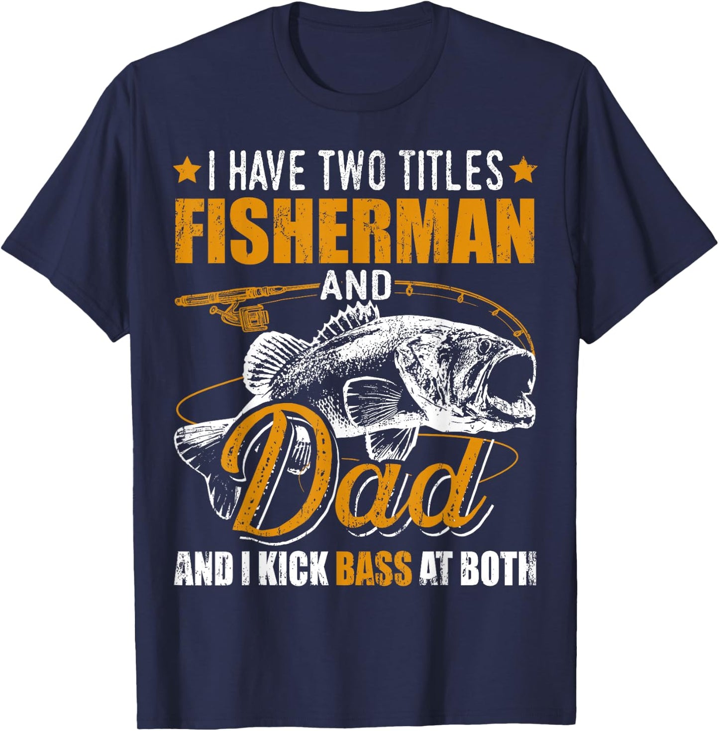 I Have Two Titles Fisherman Dad Bass Fishing Father's Day T-Shirt - T-Shirt | Navy