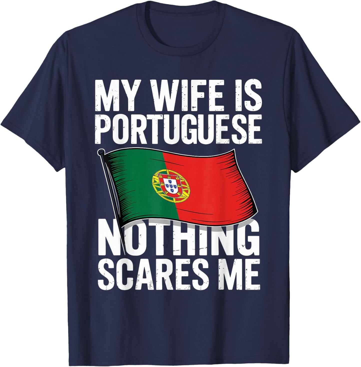 My Wife is Portuguese Nothing Scares Me T-Shirt - T-Shirt | Navy
