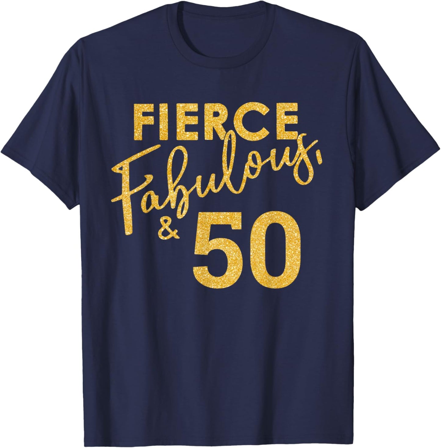 Fierce Fabulous And 50 Years Old 50th Birthday T-Shirt - T-Shirt | Navy