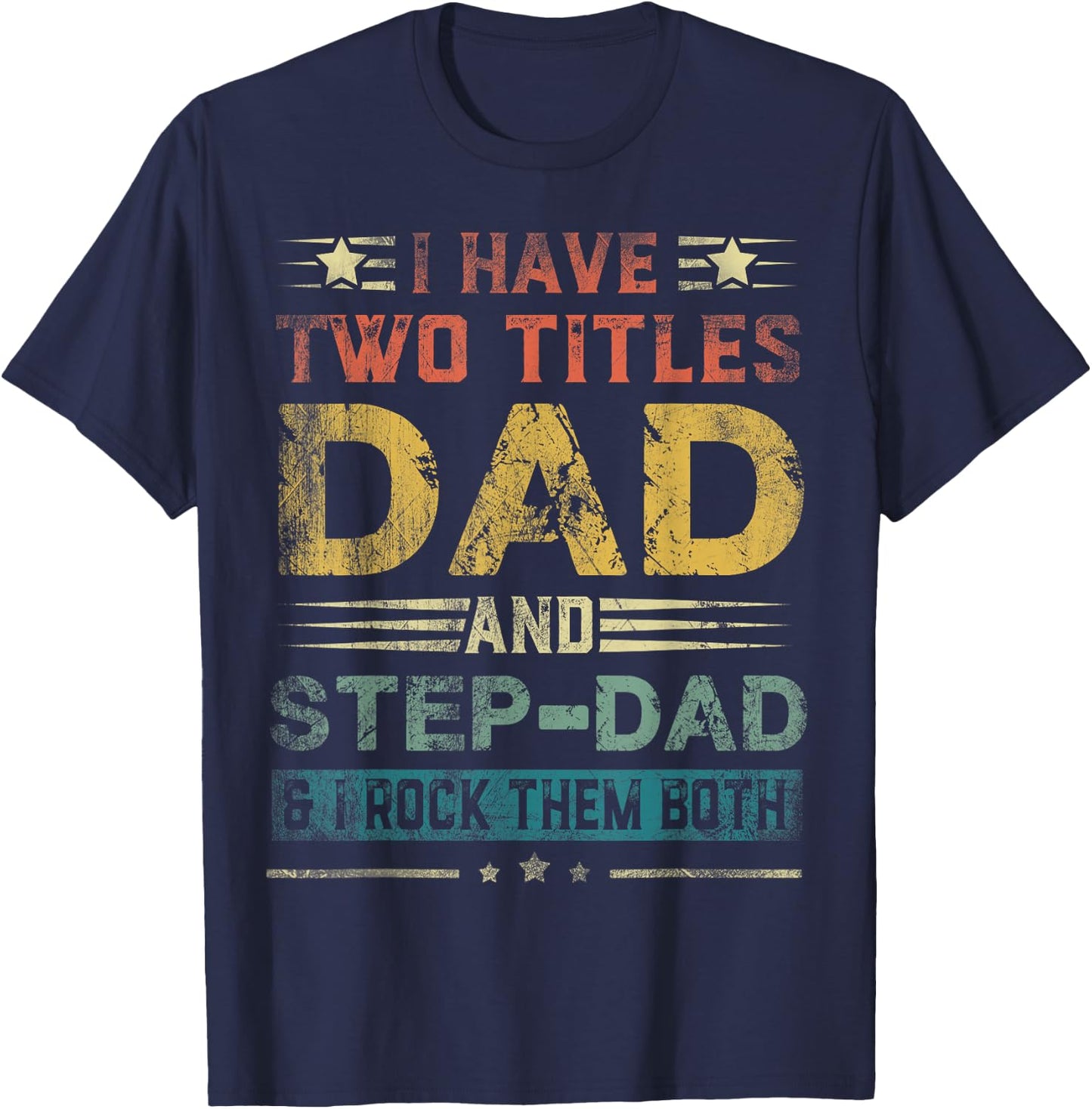 I Have Two Titles Dad And Step-Dad Funny Fathers Day Gift T-Shirt - T-Shirt | Navy
