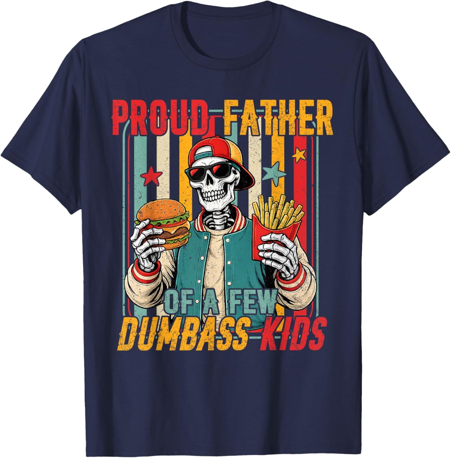 Proud Father of A Few Dumbass Kids Skeleton Dad Father's Day T-Shirt - T-Shirt | Navy