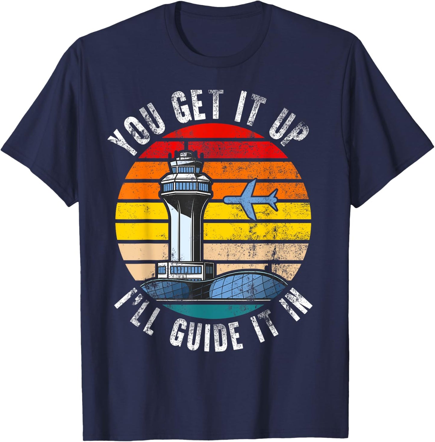 Air Traffic Controller You Get It Up I Guide Airplane Pilot T-Shirt - T-Shirt | Navy