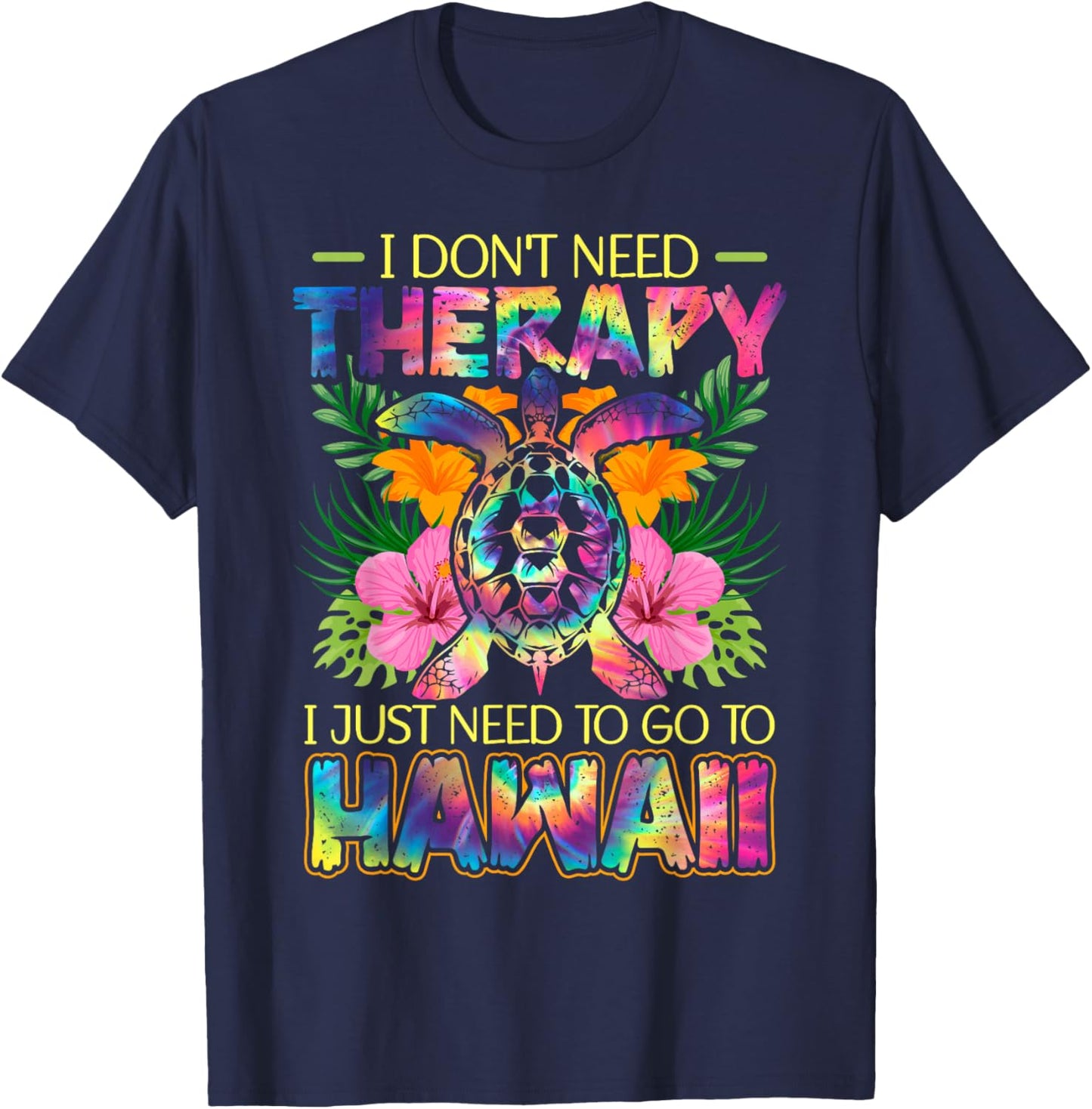 Hawaiian Tie Dye Sea Turtle, I Need To Go To Hawaii Souvenir T-Shirt - T-Shirt | Navy