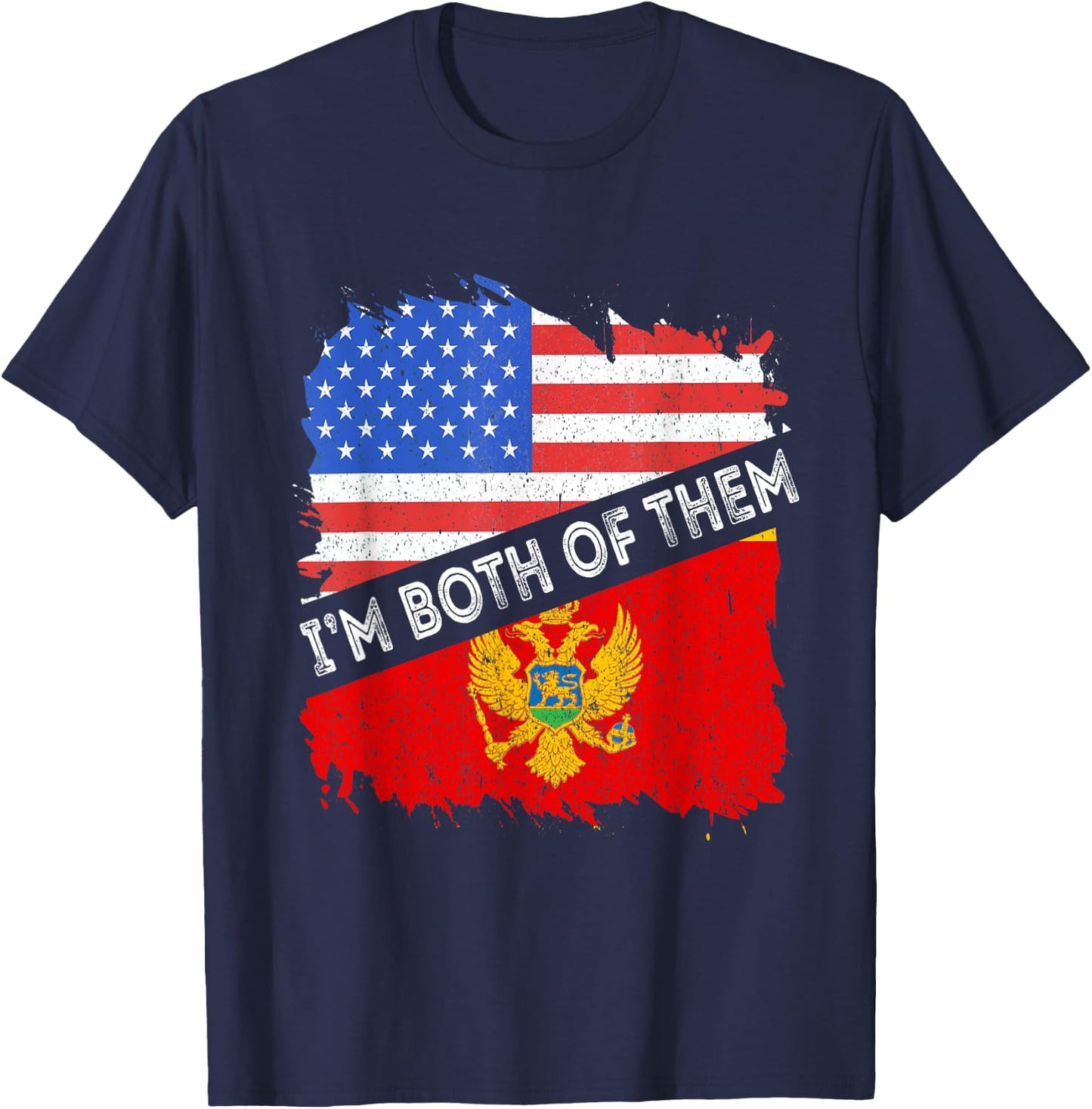 Montenegro Flag I'm Both Of Them America Montenegrin Pride T-Shirt - T-Shirt | Navy