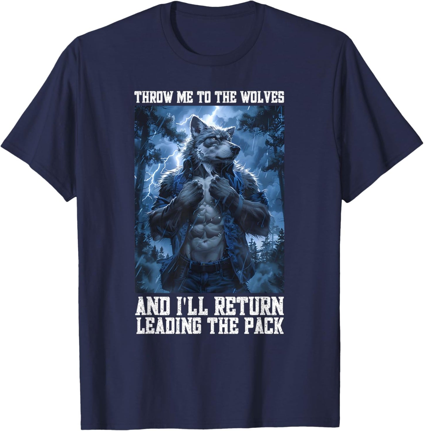 Throw Me To The Wolves And I Will Return Leading The Pack T-Shirt - T-Shirt | Navy
