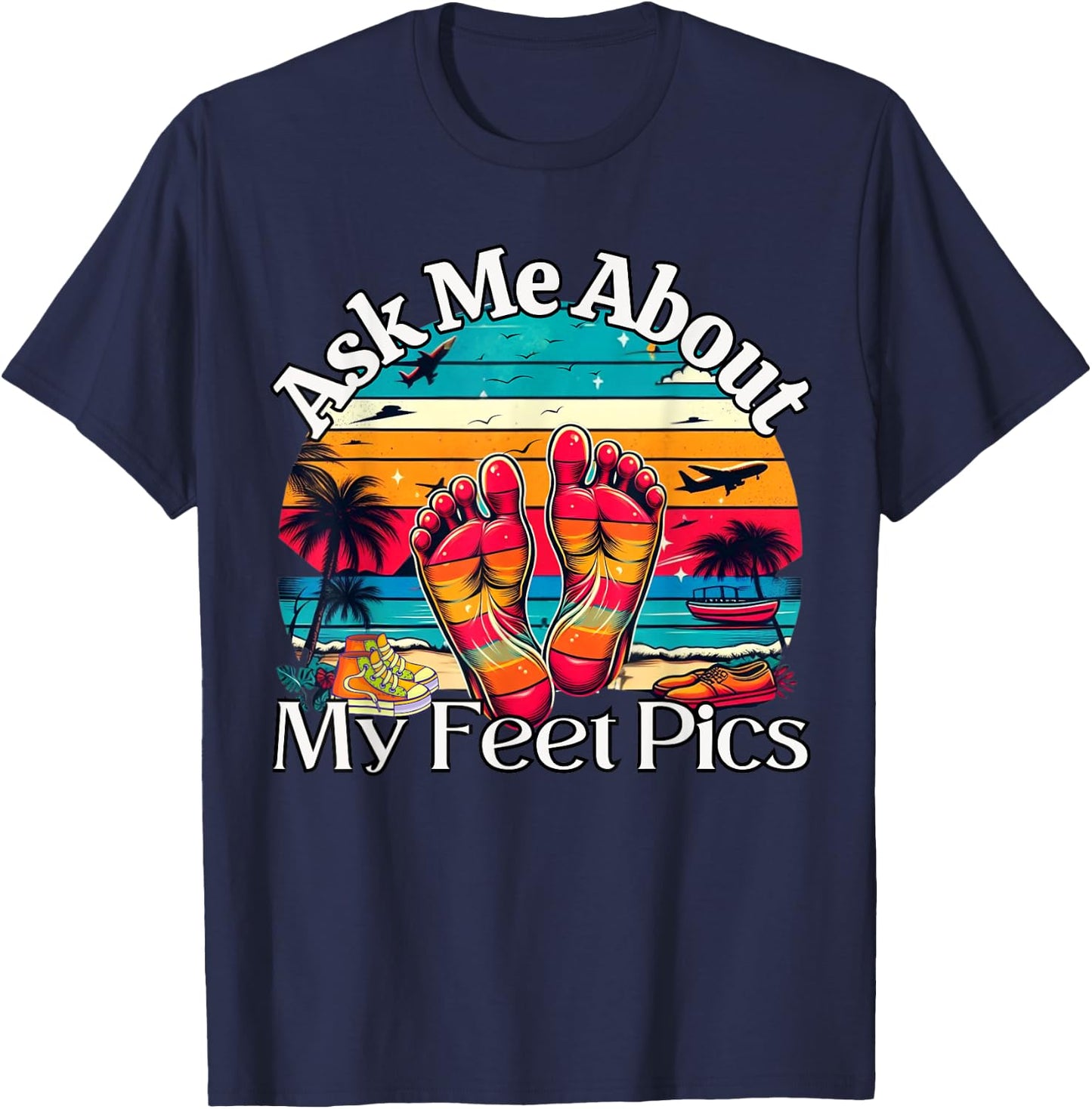 Ask Me About My Feet Pics Conversation Starter Sarcasm T-Shirt - T-Shirt | Navy