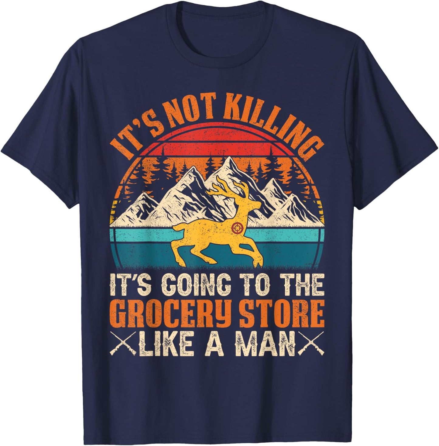 It’s Not Killing, It’s Going to the Grocery Store Like a Man T-Shirt - T-Shirt | Navy