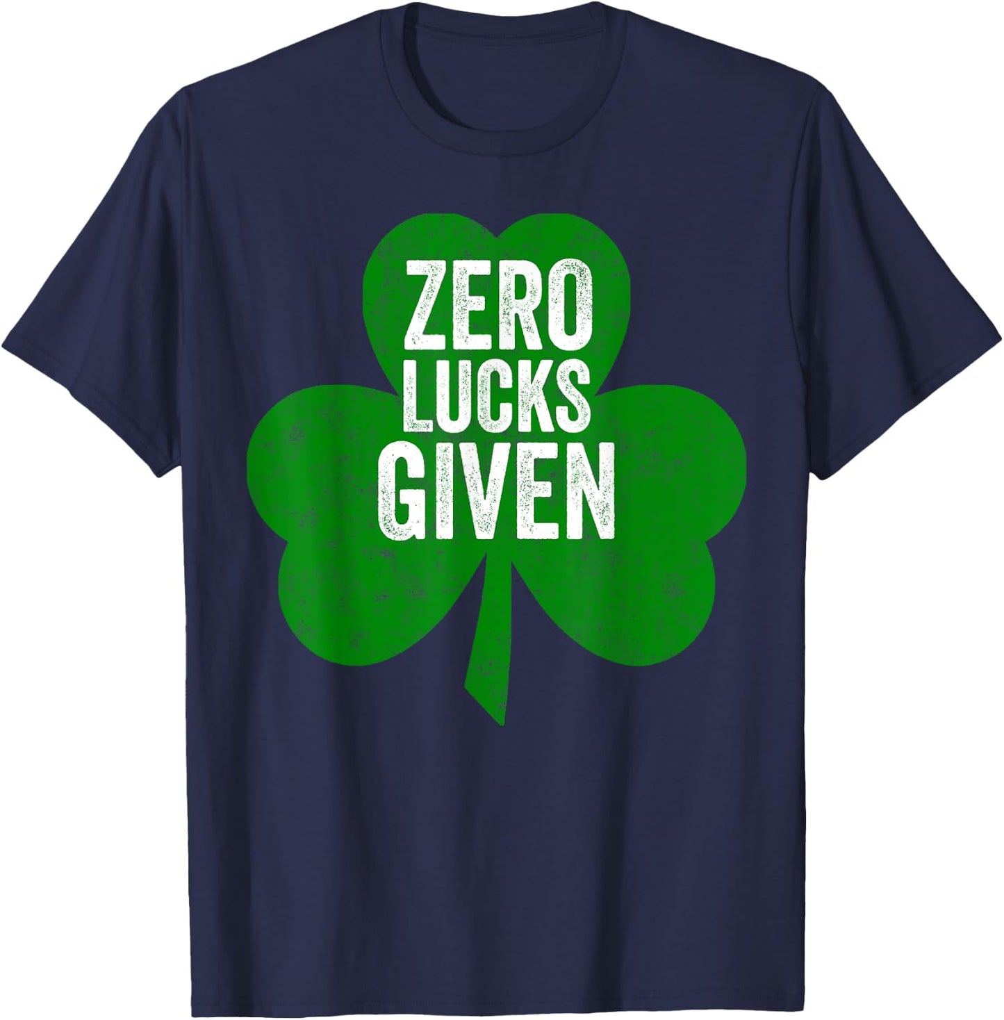 Saint Patricks Day Funny Gift Zero Lucks Given T-Shirt - T-Shirt | Navy