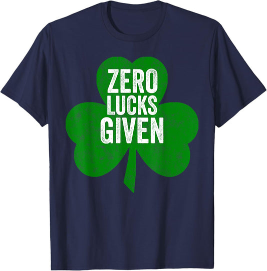 Saint Patricks Day Funny Gift Zero Lucks Given T-Shirt - T-Shirt | Navy