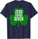 Saint Patricks Day Funny Gift Zero Lucks Given T-Shirt - T-Shirt | Navy