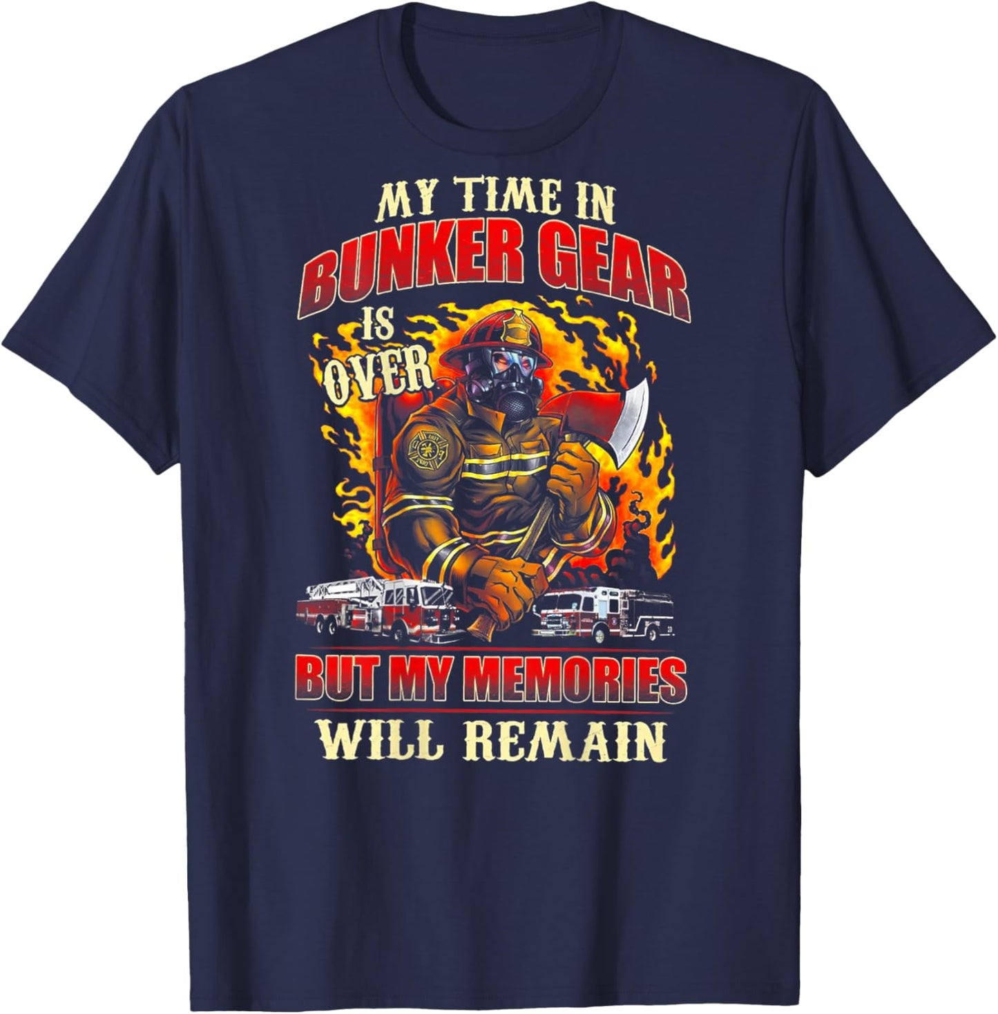 Retired Firefighter My Time In Bunker Gear Is Over (on back) T-Shirt - T-Shirt | Navy