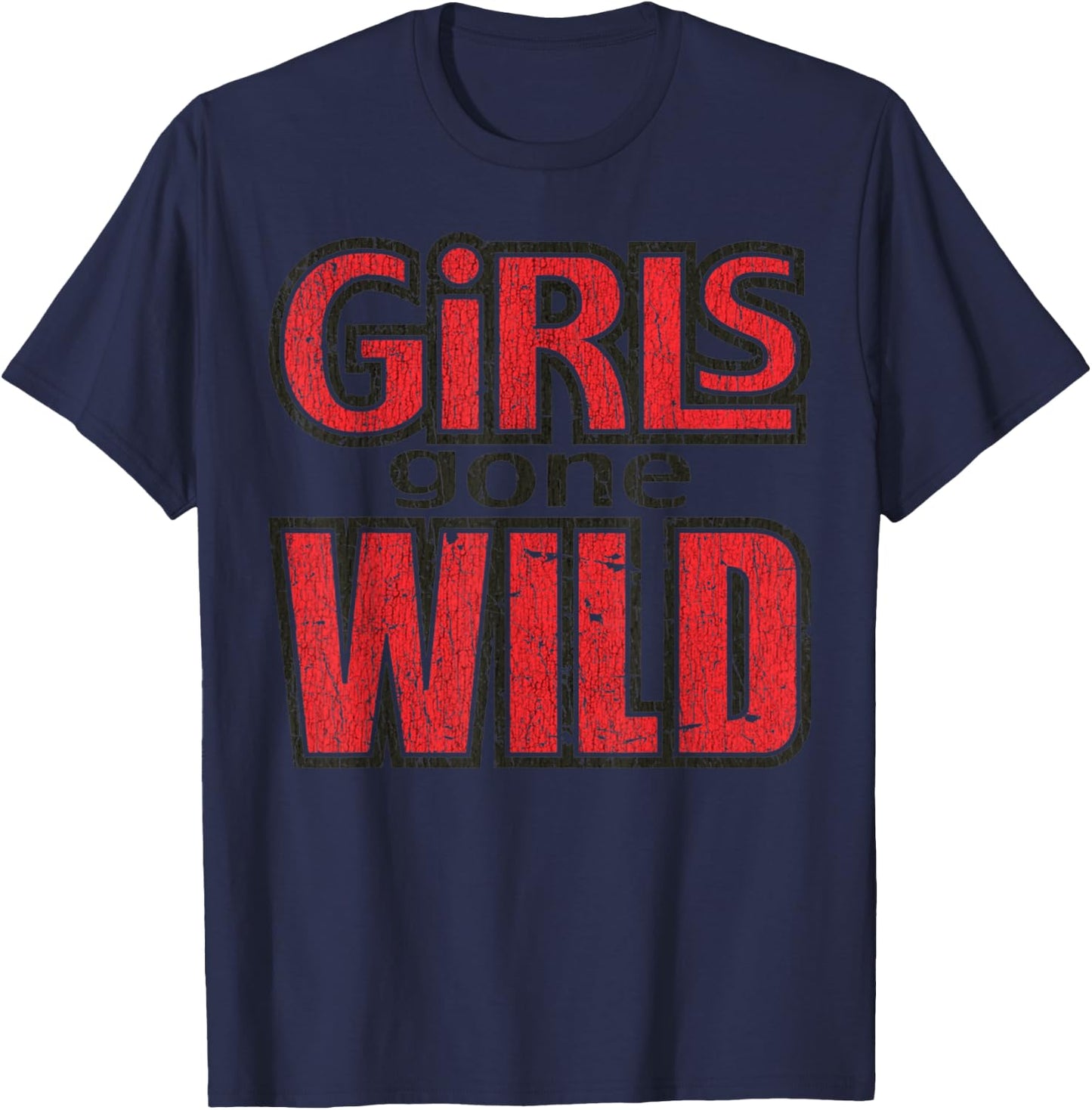 Vintage Funny Quote Girls Gone Wild Meme Retro Crazy Love T-Shirt - T-Shirt | Navy