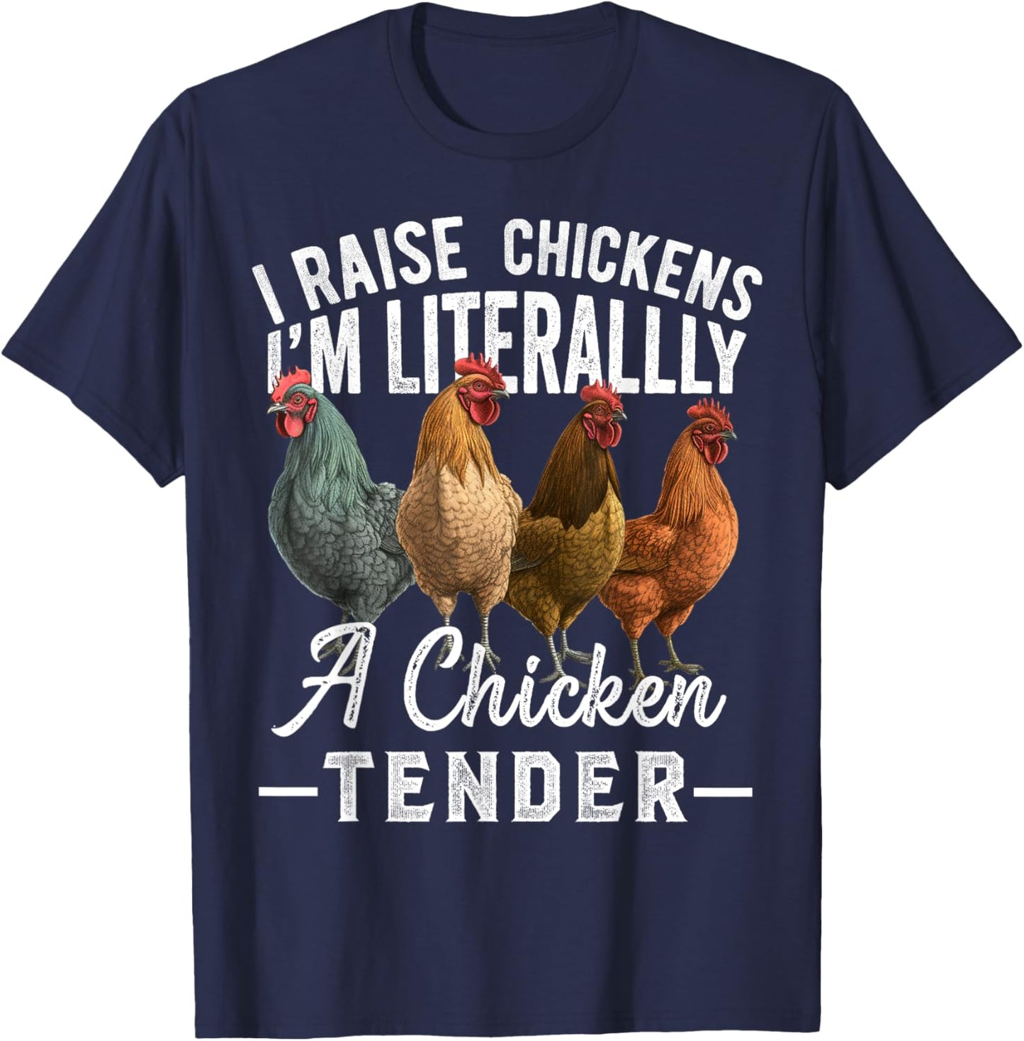 I Raise Chickens I'm Literally a Chicken Tender Funny T-Shirt - T-Shirt | Navy