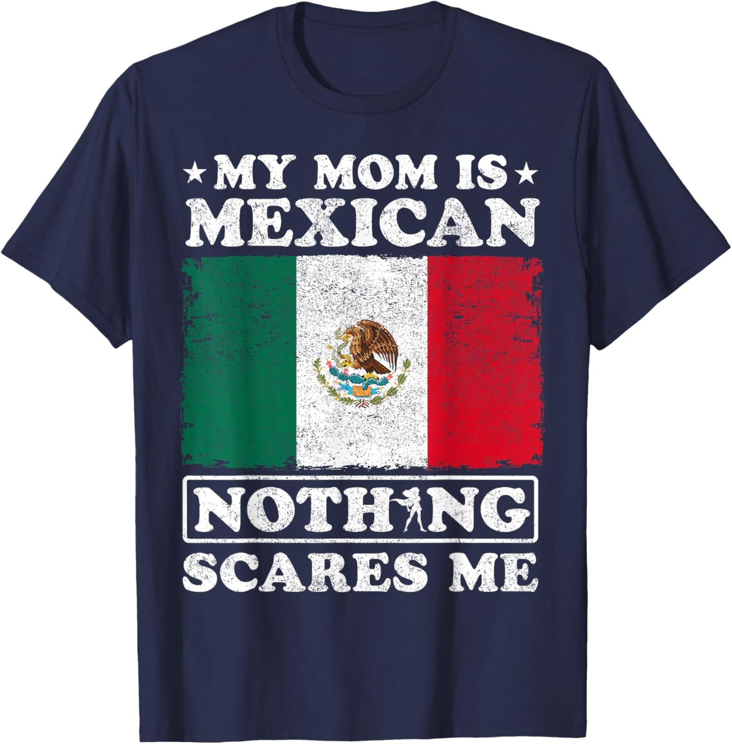My Mom Is Mexican Nothing Scares Me Mexico Mother's Day T-Shirt - T-Shirt | Navy