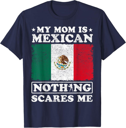 My Mom Is Mexican Nothing Scares Me Mexico Mother's Day T-Shirt - T-Shirt | Navy