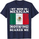 My Mom Is Mexican Nothing Scares Me Mexico Mother's Day T-Shirt - T-Shirt | Navy