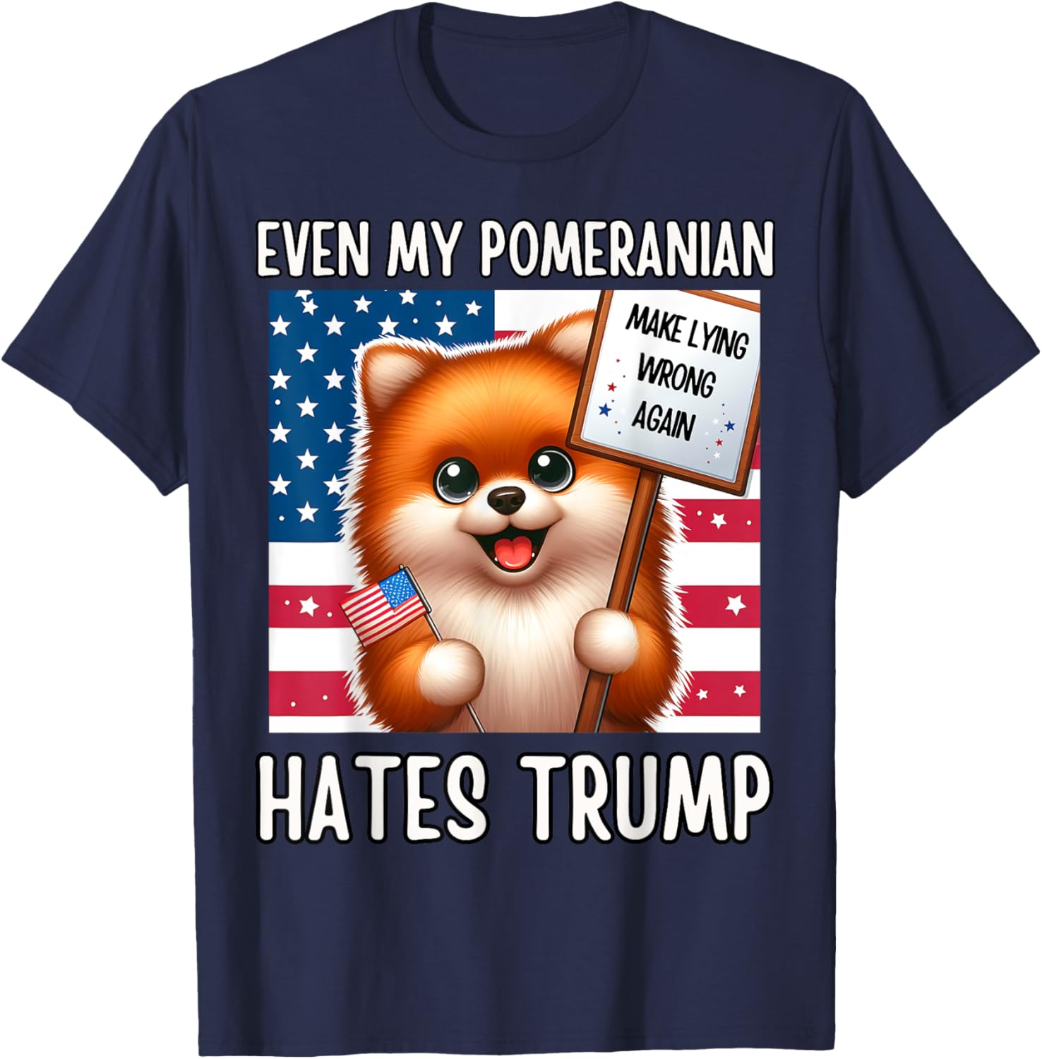 Even my POMERANIAN Hates Trump, Make Lying Wrong Again T-Shirt - T-Shirt | Navy