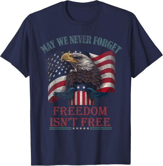 May We Never Forget Freedom Isnt Free Memorial day USA eagle T-Shirt - T-Shirt | Navy