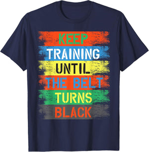Keep Training Until The Belt Turns Black T-Shirt - T-Shirt | Navy
