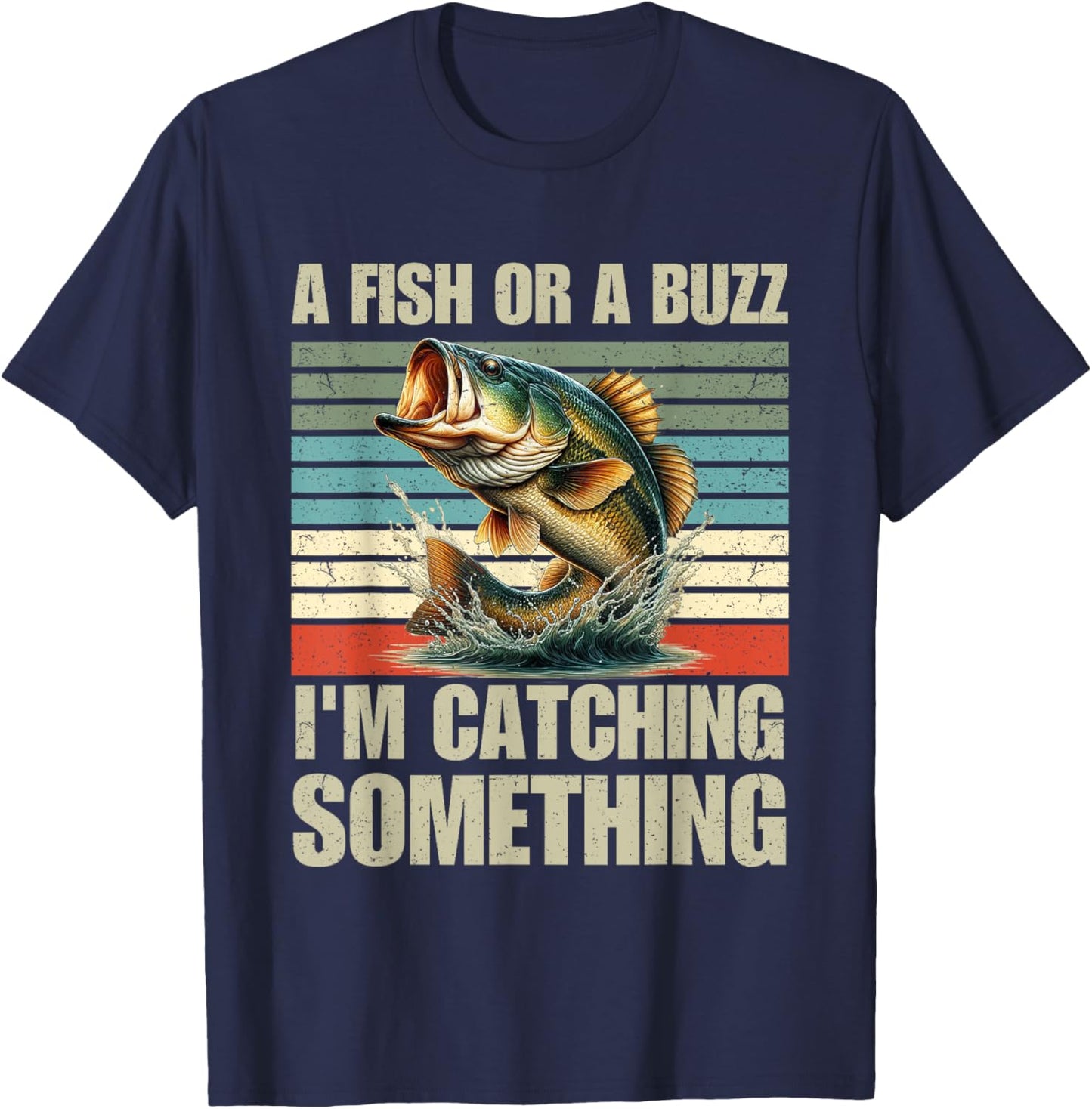Fisherman Fishing A Fish Or A Buzz I'm Catching Something T-Shirt - T-Shirt | Navy
