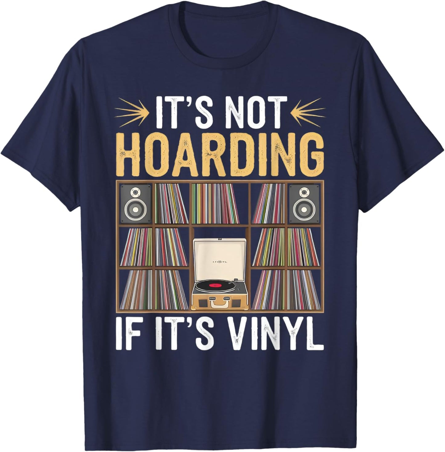 Funny Vinyl Records Lover It's Not Hoarding If It's Vinyl T-Shirt - T-Shirt | Navy