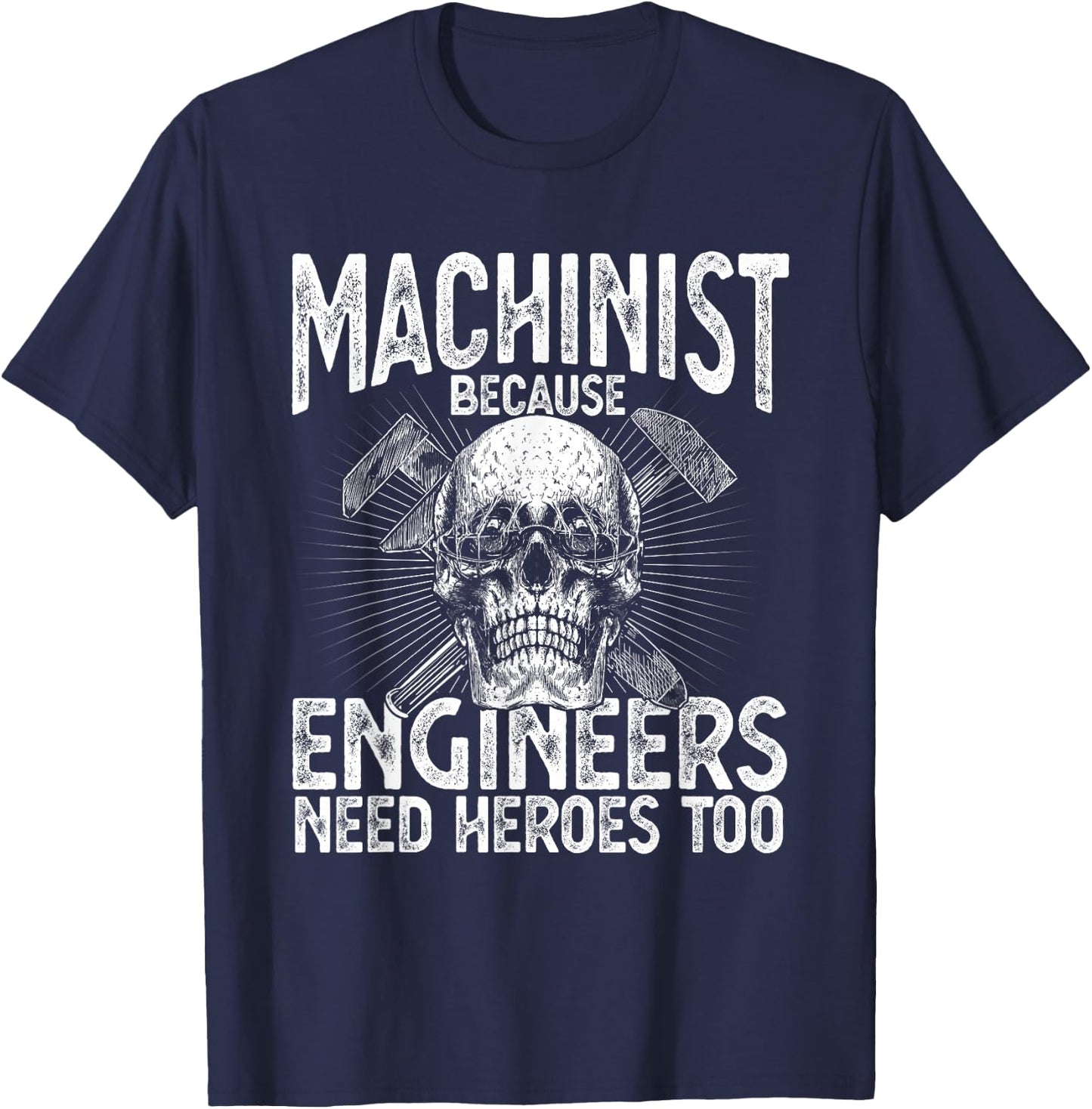 Machinist Because Engineers Need Heroes Too Funny Machinist T-Shirt - T-Shirt | Navy