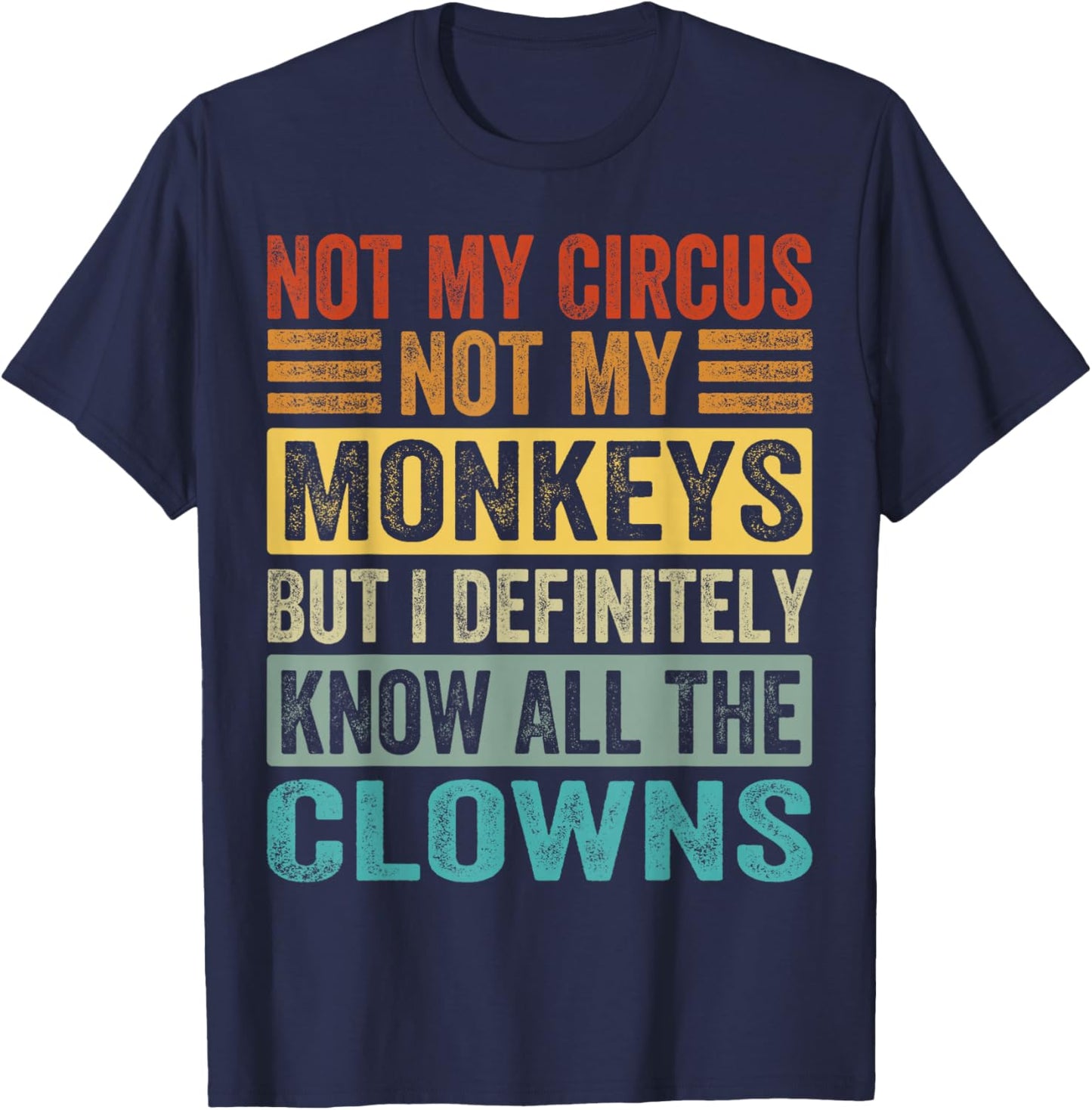 Not My Circus Not My Monkeys But I Know All The Clowns T-Shirt - T-Shirt | Navy
