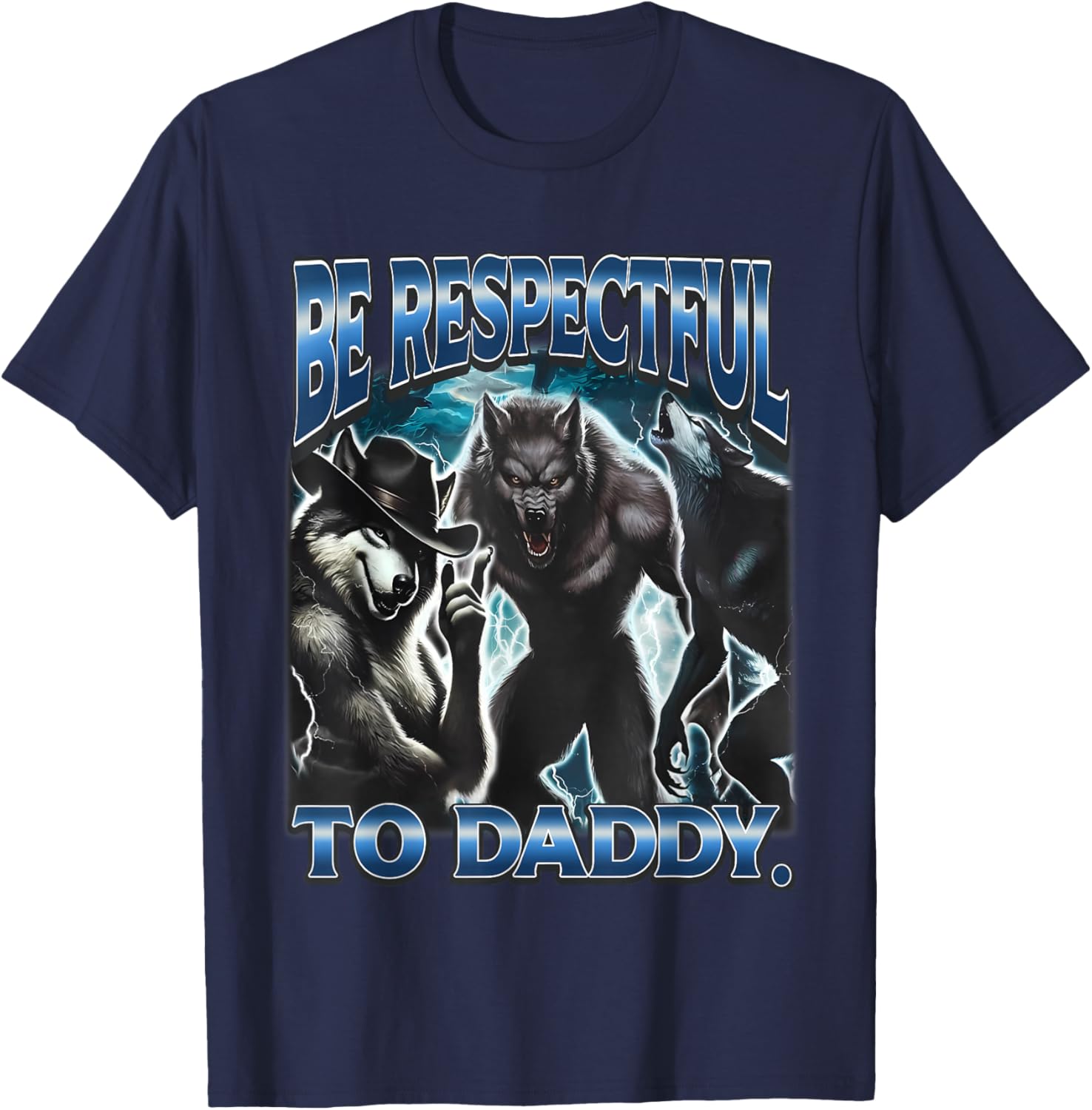 Be Respectful To Daddy Funny Werewolf Meme Cringy Ironic T-Shirt - T-Shirt | Navy