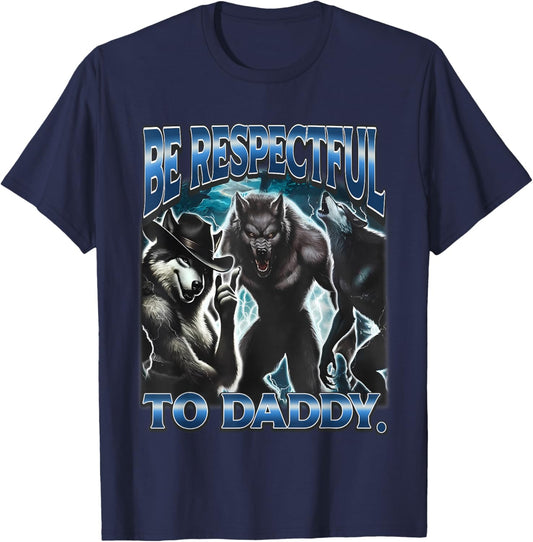 Be Respectful To Daddy Funny Werewolf Meme Cringy Ironic T-Shirt - T-Shirt | Navy