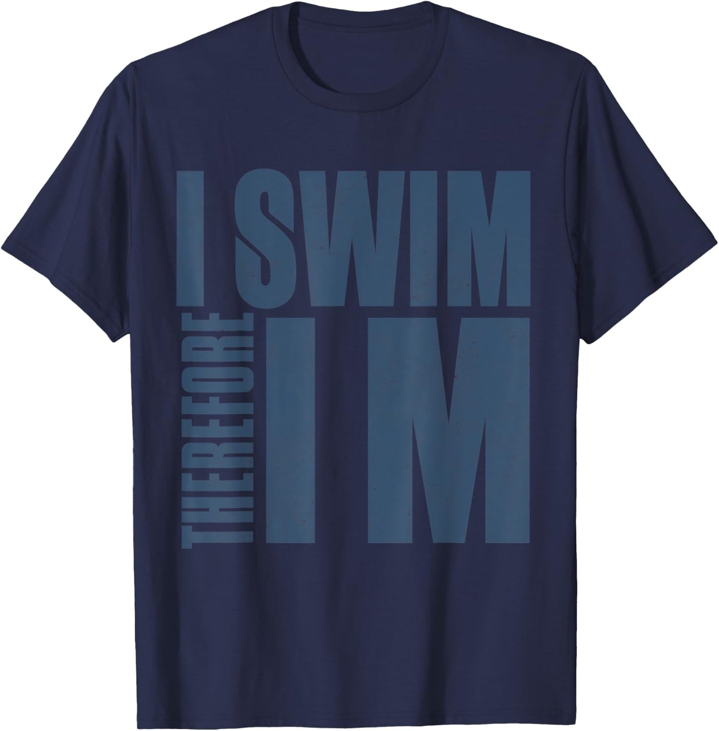 I Swim Therefore I M Funny Gift swimming t shirt T-Shirt - T-Shirt | Navy