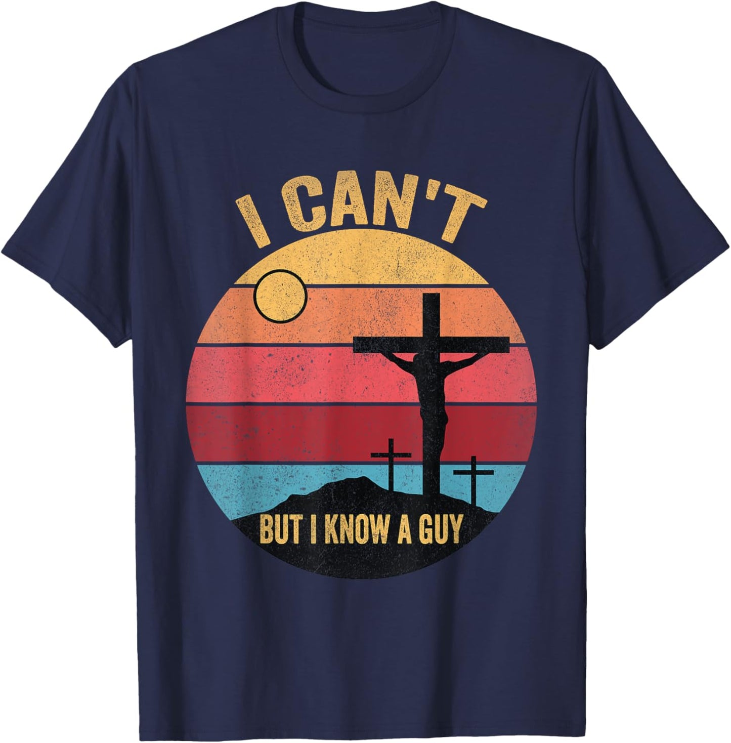 I Can't But I Know A Guy Jesus Cross T-Shirt - T-Shirt | Navy